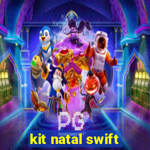 kit natal swift